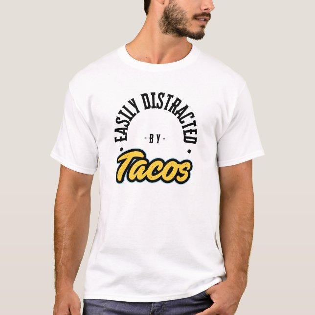 Easily Distracted by Tacos T-shirt (Front)