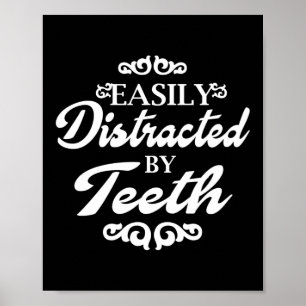 Easily Distracted By Teeth Dentist Dental Poster