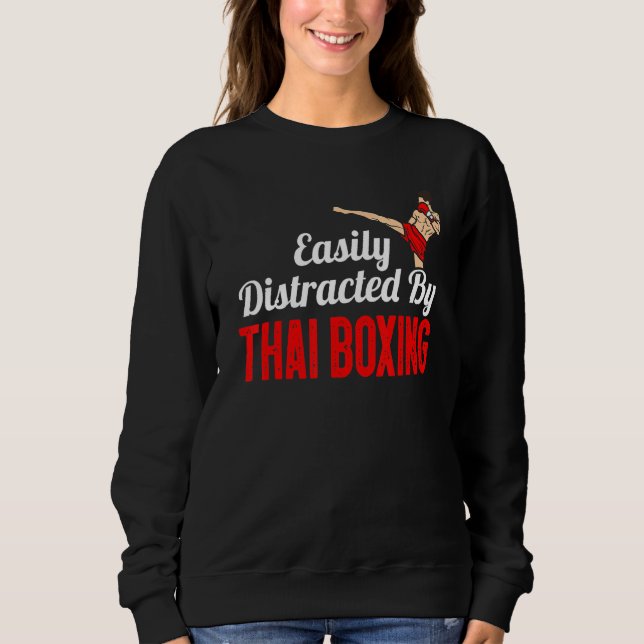 Easily Distracted By Thai Boxing Kickboxing Boxer  Sweatshirt (Front)