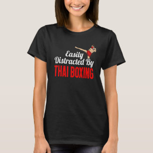Easily Distracted By Thai Boxing Kickboxing Boxer  T-Shirt
