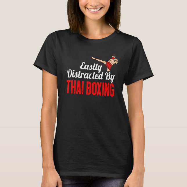 Easily Distracted By Thai Boxing Kickboxing Boxer  T-Shirt (Front)