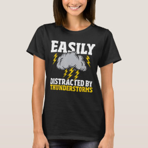 Easily Distracted By Thunderstorms - Weather Meteo T-Shirt
