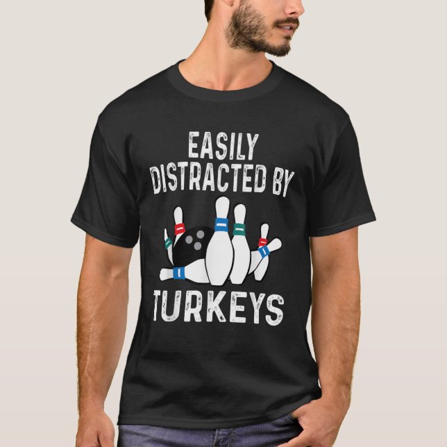Easily Distracted By Turkeys Bowling Ball Pins Sho T-Shirt (Front)
