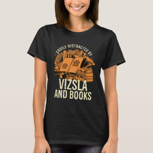 Easily Distracted By Vizsla And Books Magyar Viszl T-Shirt