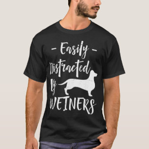 Easily Distracted by Weiners - Funny Dachshund T-Shirt
