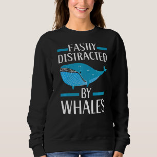 Easily Distracted By Whales Marine Mammal Sea Anim Sweatshirt