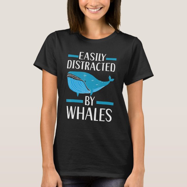 Easily Distracted By Whales Marine Mammal Sea Anim T-Shirt (Front)