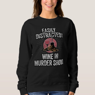 Easily Distracted by Wine and Murder Shows Sweatshirt
