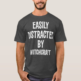 Easily Distracted By Witchcraft Funny Gift 717  T-Shirt
