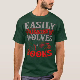 Easily Distracted by Wolves And Books Lover T-Shirt