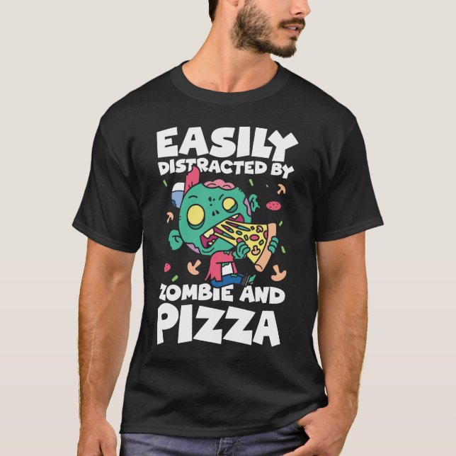 Easily Distracted by Zombie and Pizza T-Shirt (Front)