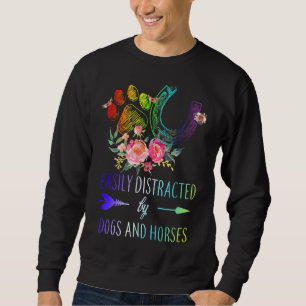 Easily Distracted Dogs And Horses Fun Dogs And Hor Sweatshirt