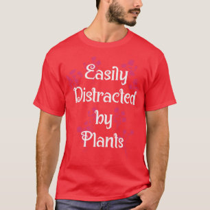 Easily Distracted Plants Botany Teacher Planting T-Shirt