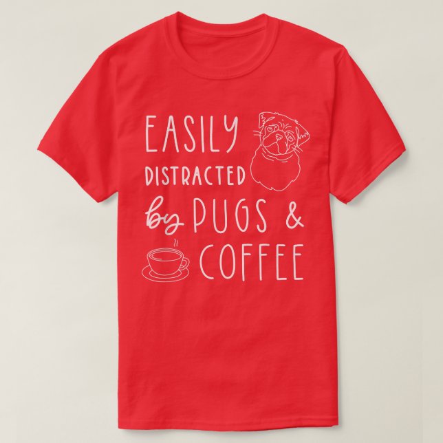 Easily Distracted Pugs & Coffee , Pug Lover Tee, C T-Shirt (Design Front)