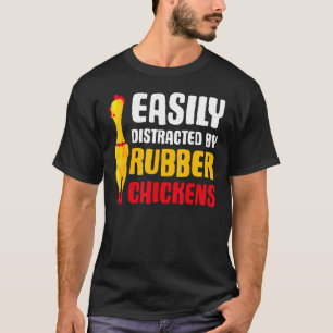 Easily Distracted Rubber Chicken Rubber Chicken T-Shirt