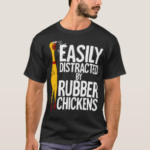 Easily Distracted Rubber Chickens Chicken T-Shirt