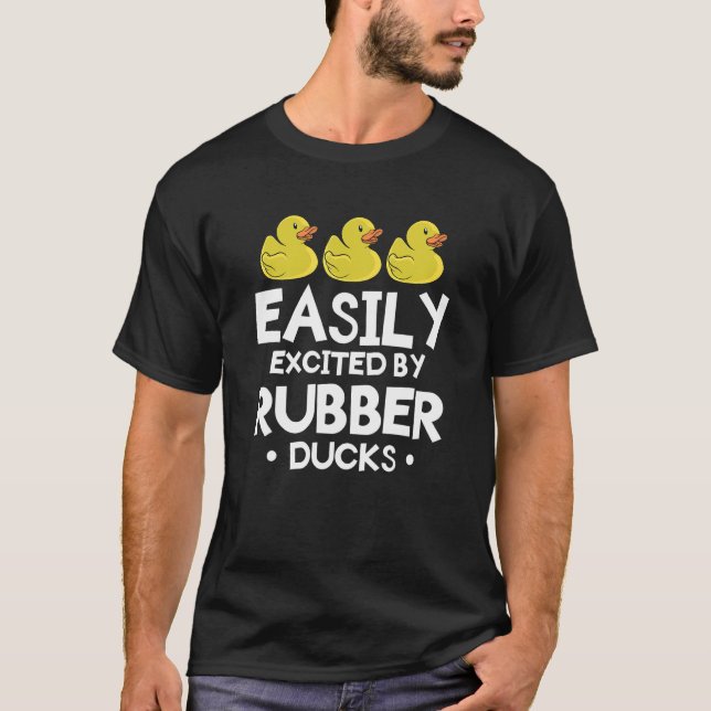 Easily Excited By Rubber Ducks For A Duck   T-Shirt (Front)