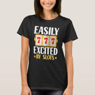 Easily Excited By Slots Player Gambler  Gambling C T-Shirt