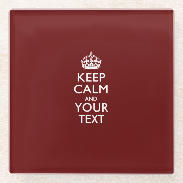 Easily KEEP CALM Have Your Text on burgundy Glass Coaster (Front)