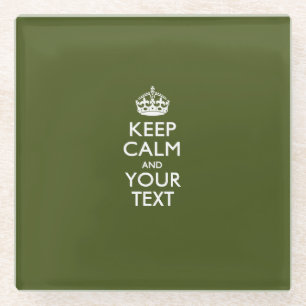 Easily KEEP CALM Have Your Text on Olive Green Glass Coaster