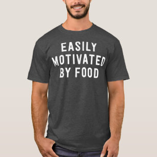 Easily Motivated By Food Funny Foodie Saying T-Shirt