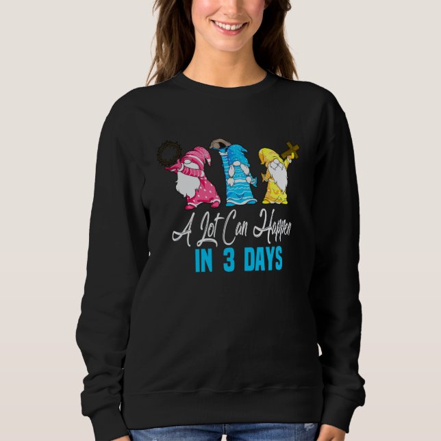 Easter A Lot Can Happen In 3 Days Gnome Womens Sweatshirt (Front)