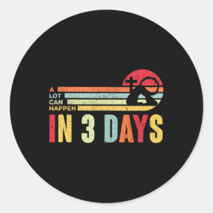 Easter A Lot Can Happen In 3 Days Jesus Christians Classic Round Sticker