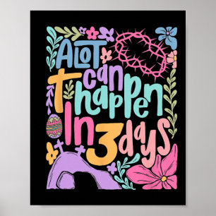 Easter A Lot Can Happen In 3 Days Jesus Christians Poster