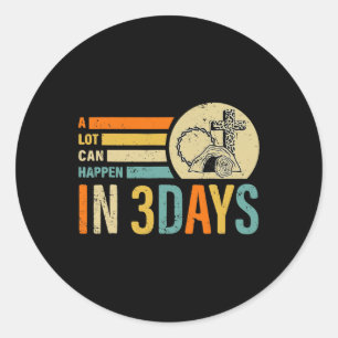Easter A Lot Can Happen In 3 Days Religious Men Wo Classic Round Sticker