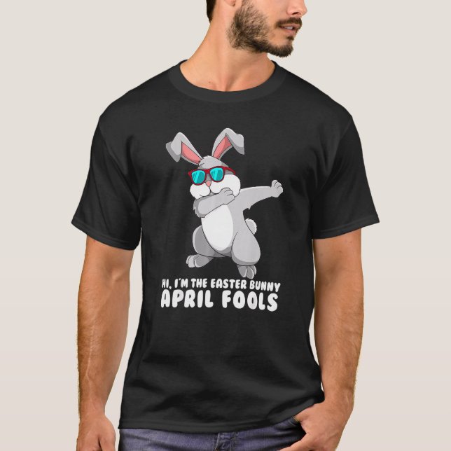 Easter April Fool's Day I'm The Easter Bunny Dabbi T-Shirt (Front)