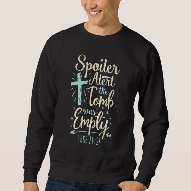 Easter Basket Stuffers Spoiler Alert Tomb Was Empt Sweatshirt (Front)