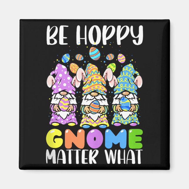 Easter Be Happy Gnome What Spring Easter Bunny Egg Magnet (Front)