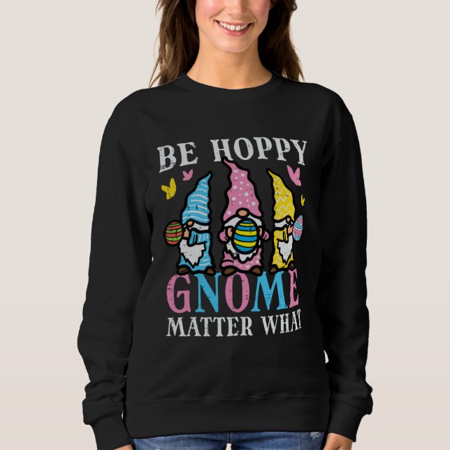 Easter Be Hoppy Gnome Matter What  Women Girls Kid Sweatshirt (Front)