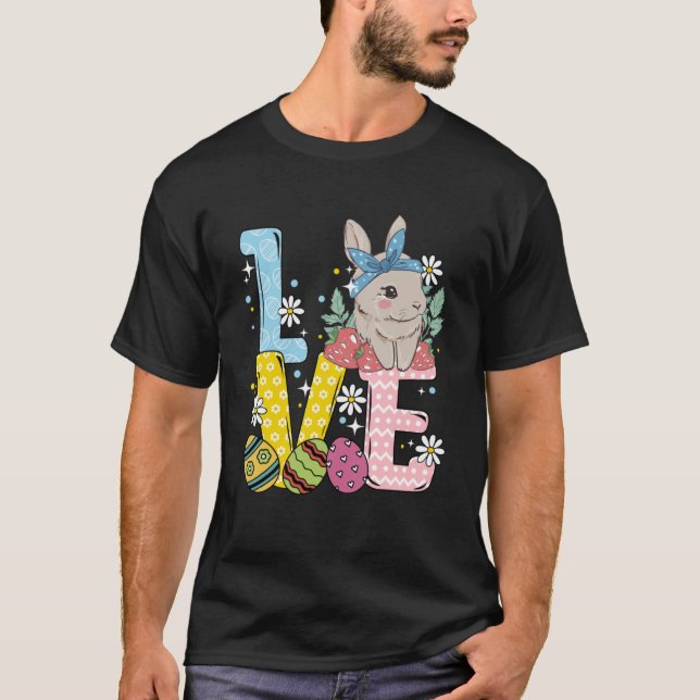 Easter Bunny  Colourful Easter Eggs Love Easter Bu T-Shirt (Front)