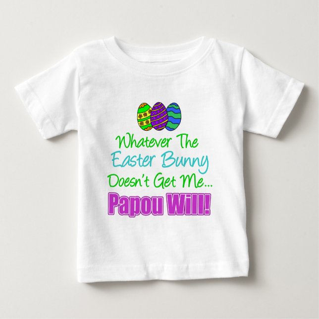 Easter Bunny Doesn't Papou Will Baby T-Shirt (Front)