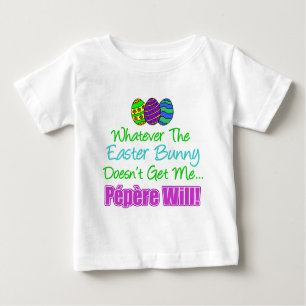 Easter Bunny Doesn't Pepere Will Baby T-Shirt