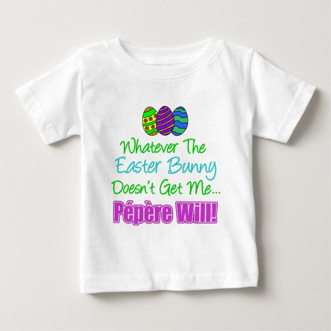 Easter Bunny Doesn't Pepere Will Baby T-Shirt (Front)