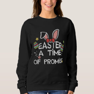 Easter Bunny Easter A Time of Promise Easter Sayi Sweatshirt
