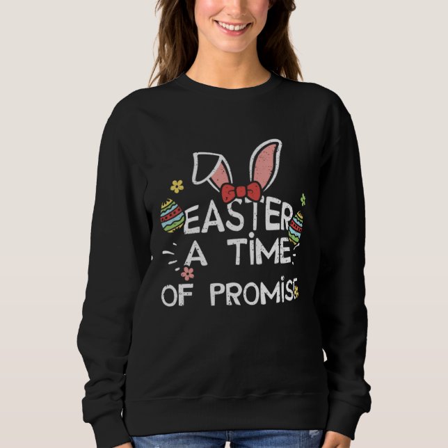 Easter Bunny Easter A Time of Promise  Easter Sayi Sweatshirt (Front)