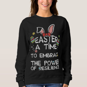 Easter Bunny Easter A Time to Embrace the Power o  Sweatshirt