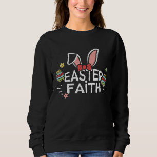 Easter Bunny Easter Faith Easter Sayings Sweatshirt