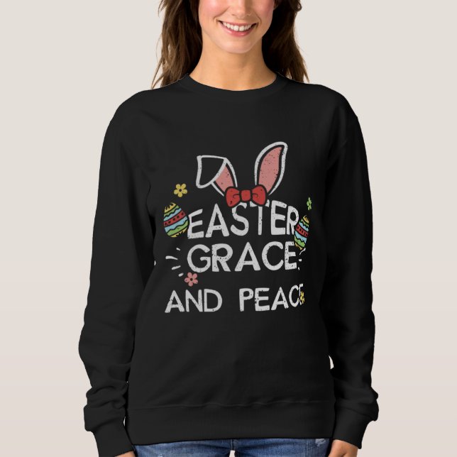 Easter Bunny Easter Grace and Peace  Easter Saying Sweatshirt (Front)