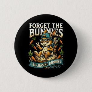 Easter Bunny Forget The Bunnies Chasing Hunnies 6 Cm Round Badge
