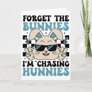Easter Bunny Forget The Bunnies I'm Chasing Hunnie Card