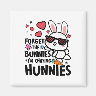 Easter Bunny Forget The Bunnies I'm Chasing Hunnie Magnet