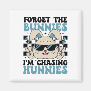Easter Bunny Forget The Bunnies I'm Chasing Hunnie Magnet