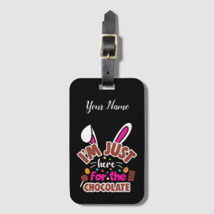 Easter Bunny I'm Just here for the Chocolate Luggage Tag