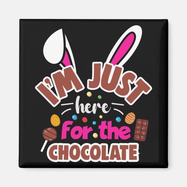 Easter Bunny I'm Just here for the Chocolate Magnet (Front)