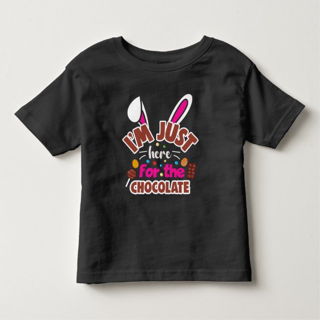 Easter Bunny I'm Just here for the Chocolate Toddler T-Shirt (Front)