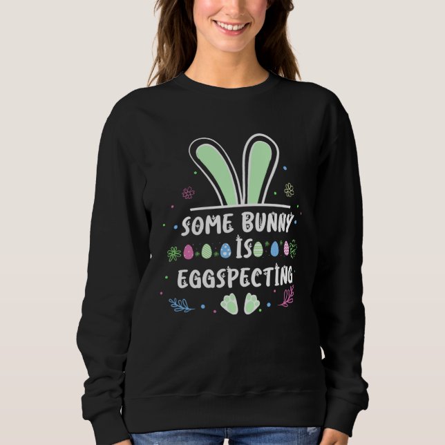 Easter Bunny is Egg Specting Easter Bunny future P Sweatshirt (Front)
